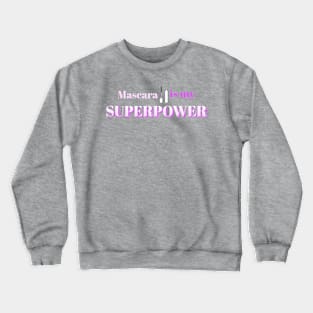 Mascara is my SUPERPOWER Crewneck Sweatshirt